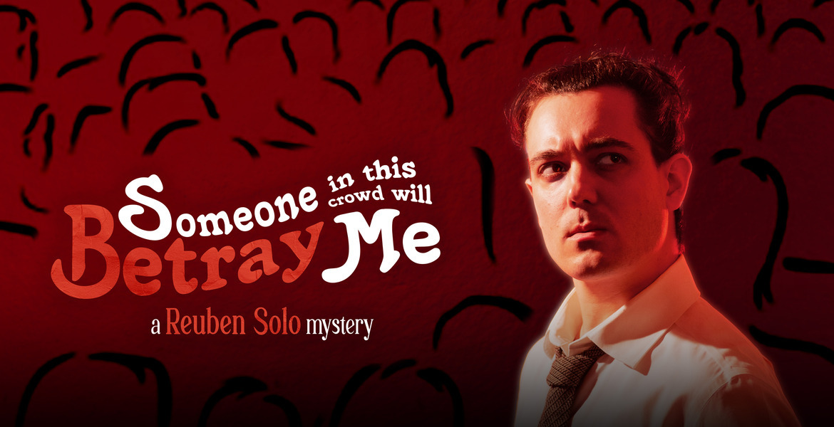 Tickets Reuben Solo: Someone In This Crowd Will Betray Me”, in Berlin